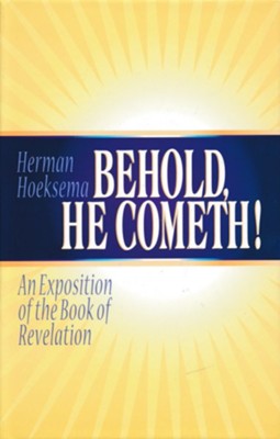 Behold, He Cometh: An Exposition of the Book of Revelation  -     By: Herman Hoeksema
