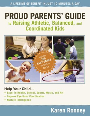 Proud Parents' Guide to Raising Athletic, Balanced, and Coordinated Kids: A Lifetime of Benefit in Just 10 Minutes a Day - eBook  -     By: Karen Ronney

