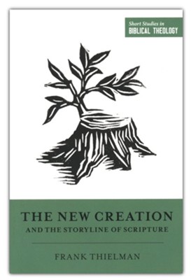 The New Creation and the Storyline of Scripture  -     Edited By: Miles V. Van Pelt, Dane C. Ortlund
    By: Frank Thielman

