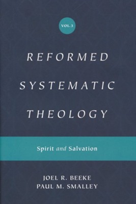Reformed Systematic Theology: Spirit and Salvation, Volume 3  -     By: Joel R. Beeke, Paul M. Smalley
