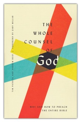 The Whole Counsel of God: Why and How to Preach the Entire Bible  -     By: Tim Patrick, Andrew Reid
