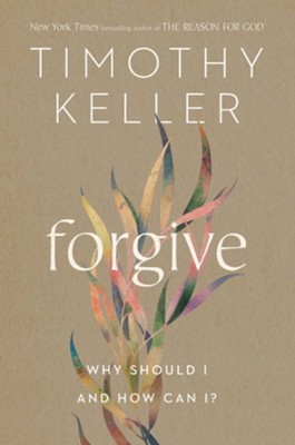 Forgive: Why Should I and How Can I?  -     By: Timothy Keller
