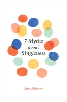 7 Myths about Singleness  -     By: Sam Allberry
