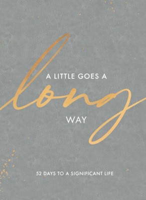 A Little Goes a Long Way: 52 Days to a Significant Life  -     By: Rachael Adams
