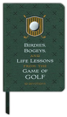 Birdies, Bogeys, and Life Lessons from the Game of Golf: 52 Devotions  -     By: Os Hillman
