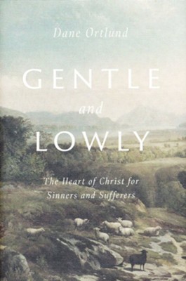 Gentle and Lowly: The Heart of Christ for Sinners and Sufferers  -     By: Dane Ortlund
