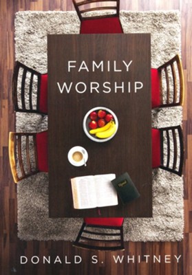 Family Worship   -     By: Donald S. Whitney

