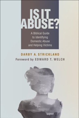 Is It Abuse?: A Biblical Guide to Identifying Abuse and Helping Victims  -     By: Darby A. Strickland
