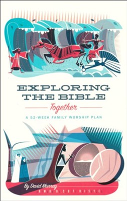 Exploring the Bible Together: A 52-Week Family Worship Plan  -     By: David Murray
    Illustrated By: Scotty Reifsnyder

