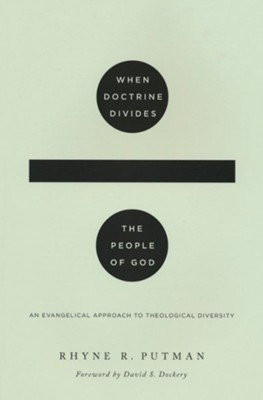 When Doctrine Divides the People of God: An Evangelical Approach to Theological Diversity  -     By: Rhyne R. Putman

