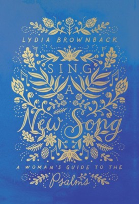 Sing a New Song: A Woman's Guide to the Psalms  -     By: Lydia Brownback
