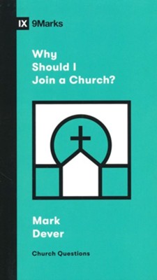 Why Should I Join a Church?  -     Edited By: Sam Emadi
    By: Mark Dever
