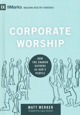 Corporate Worship: How the Church Gathers as God's People  -     By: Matt Merker
