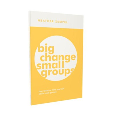 Big Change, Small Groups: Four Ideas to Help You Lead Adult Small ...