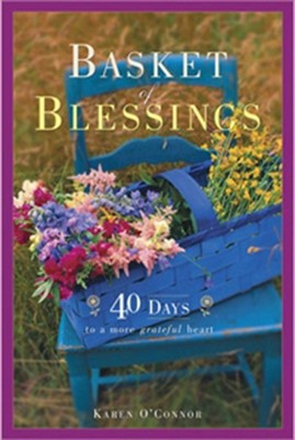 Baskets of Blessing: 40 Days to a More Grateful Heart   -     By: Karen O'Connor
