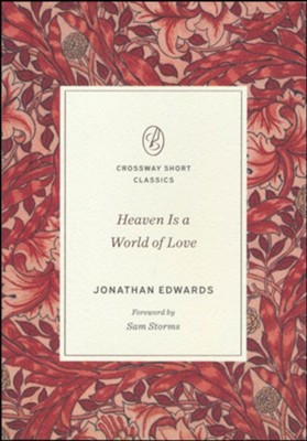 Heaven Is a World of Love: A World of Love  -     By: Jonathan Edwards
