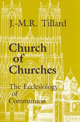 Church of Churches: The Ecclesiology of Communion: Jean-Marie R ...