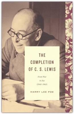 The Completion of C. S. Lewis: From War to Joy  -     By: Harry Lee Poe

