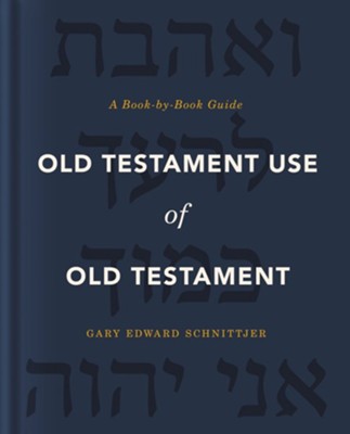 Old Testament Use of Old Testament: A Book-by-Book Guide  -     By: Gary Edward Schnittjer
