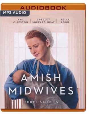 Amish Midwives: Three Stories - Unabridged Audiobook on MP3-  CD  -     By: Amy Clipston, Kelly Long, Shelley Shepard Gray
