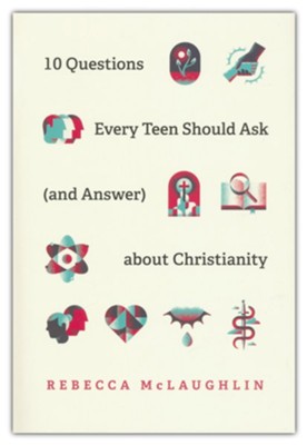 10 Questions Every Teen Should Ask (and Answer) about Christianity  -     By: Rebecca McLaughlin
