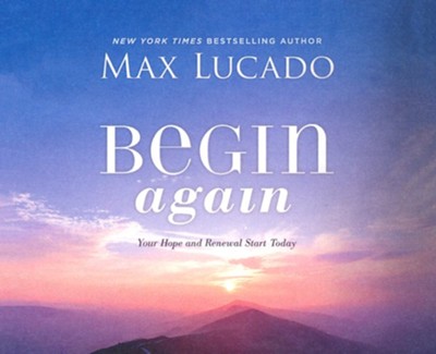 Begin Again: Your Hope and Renewal Start Today Unabridged Audiobook on CD  -     By: Max Lucado
