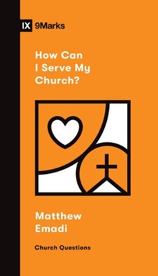 How Can I Serve My Church?  -     By: Matthew Emadi
