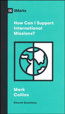 How Can I Support International Missions?  -     By: Mark Collins
