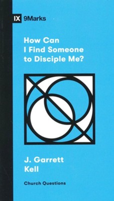 How Can I Find Someone to Disciple Me?  -     By: Garrett Kell
