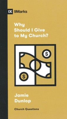 Why Should I Give to My Church?  -     By: Jamie Dunlop
