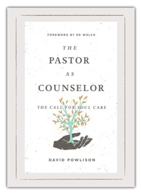 The Pastor as Counselor: The Call for Soul Care  -     By: David Powlison

