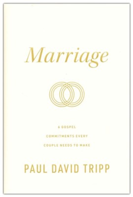 Marriage: 6 Gospel Commitments Every Couple Needs to Make  -     By: Paul David Tripp
