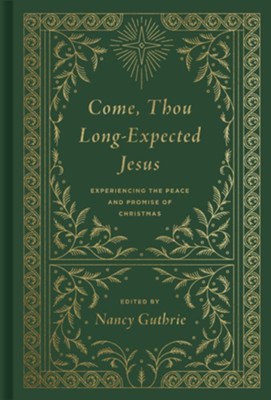 Come, Thou Long-Expected Jesus: Experiencing the Peace and Promise of Christmas / New edition  -     By: Nancy Guthrie
