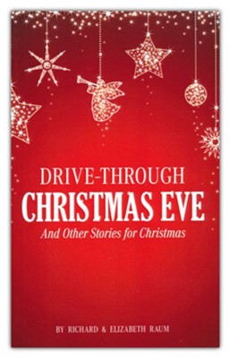 Drive-Through Christmas Eve: And Other Stories for Christmas  -     By: Richard Raum, Elizabeth Raum
