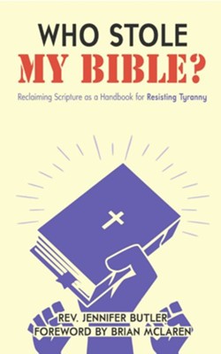 Who Stole My Bible?: Reclaiming Scripture as a Handbook for Resisting Tyranny  -     By: Jennifer Butler
