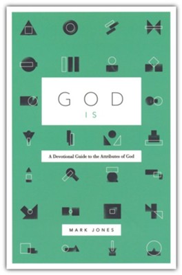 God Is: A Devotional Guide to the Attributes of God  -     By: Mark Jones
