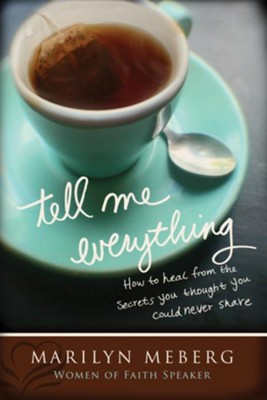 Tell Me Everything: How You Can Heal from the Secrets You Thought You'd Never Share - eBook  -     By: Marilyn Meberg
