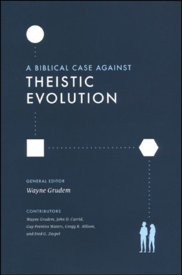 A Biblical Case against Theistic Evolution: Is It Compatible with the Bible  -     Edited By: Wayne Grudem
    By: Contributors Wayne Grudem, John D. Currid, Guy Prentiss Waters, Gregg R. Allison & Fred G. Zaspel
