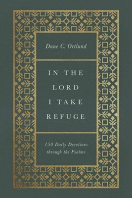 In The Lord I Take Refuge: 150 Daily Devotions through the Psalms  -     By: Dane C. Ortlund

