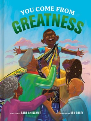 You Come from Greatness  -     By: Sara Chinakwe
    Illustrated By: Ken Daley
