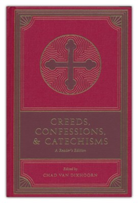 Creeds, Confessions, and Catechisms: A Reader's Edition  -     By: Edited by Chad Van Dixhoorn
