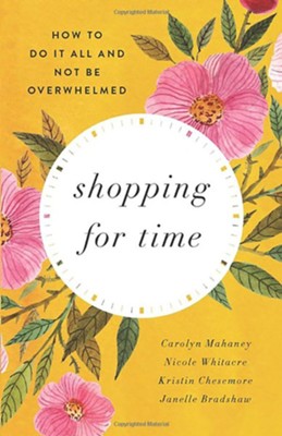 Shopping For Time  -     By: Carolyn Mahaney, Nicole Whitacre, Kristin Chesemore, Janelle Bradshaw
