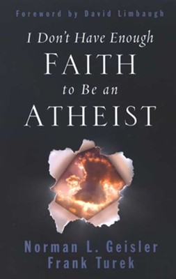 I Don't Have Enough Faith to Be an Atheist   -     By: Norman L. Geisler, Frank Turek
