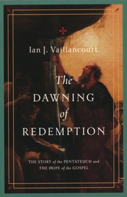 The Dawning of Redemption: The Story of the Pentateuch and the Hope of the Gospel  -     By: Ian J. Vaillancourt

