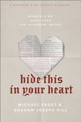 Hide This in Your Heart: Memorizing Scripture for Kingdom Impact  -     By: Michael Frost, Graham Joseph Hill
