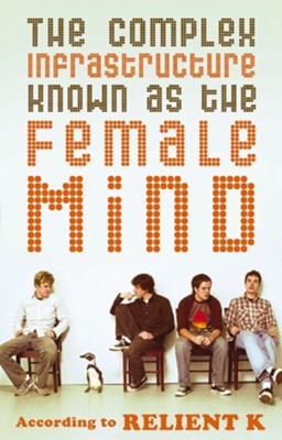 The Complex Infrastructure Known as the Female Mind: According to Relient K - eBook  -     By: Relient K
