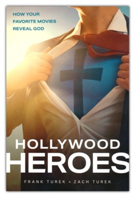 Hollywood Heroes: How Your Favorite Movies Reveal God  -     By: Frank Turek, Zach Turek
