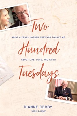 Two Hundred Tuesdays: What a Pearl Harbor Survivor Taught Me About Life, Love, and Faith  -     By: Dianne Derby & T.L. Heyer
