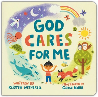 God Cares for Me: Kristen Wetherell Illustrated By: Grace Habib ...