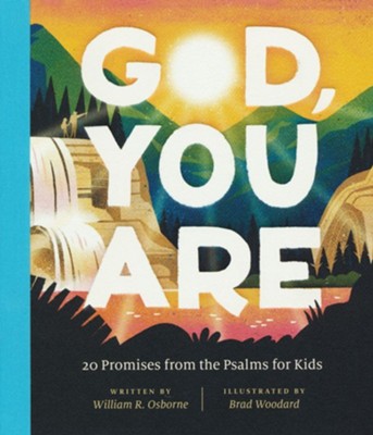 God, You Are: 20 Promises from the Psalms for Kids  -     By: William R. Osborne
